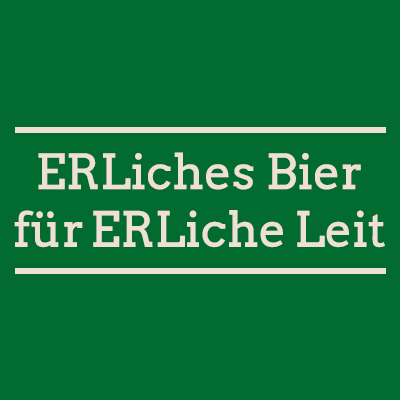 ERLiches Bier für ERLiche Leit